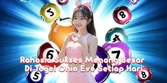 Rahasia Sukses Menang Besar Di Togel Ohio Eve Setiap Hari
