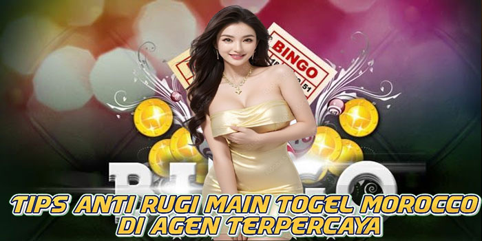 Tips Anti Rugi Main Togel Morocco di Agen Terpercaya