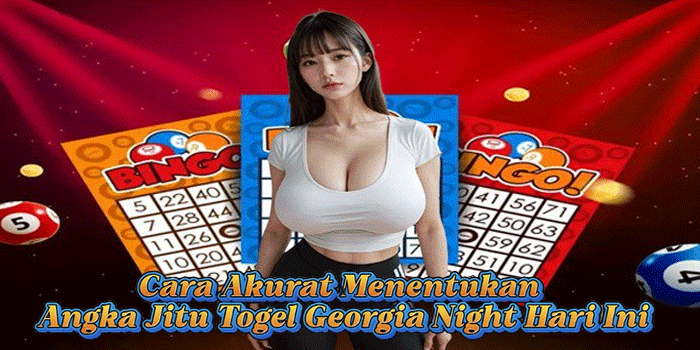Cara Akurat Menentukan Angka Jitu Togel Georgia Night Hari Ini
