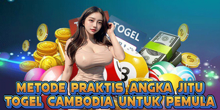 Metode Praktis Angka Jitu Togel Cambodia Untuk Pemula