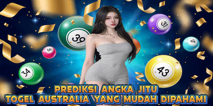Prediksi Angka Jitu Togel Australia Yang Mudah Dipahami
