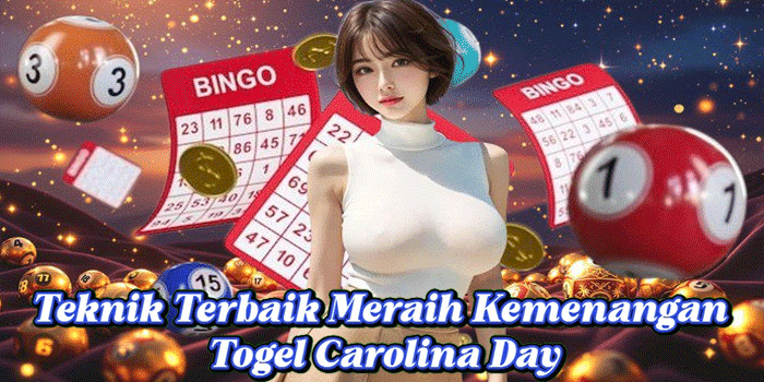 Teknik Terbaik Meraih Kemenangan Togel Carolina Day
