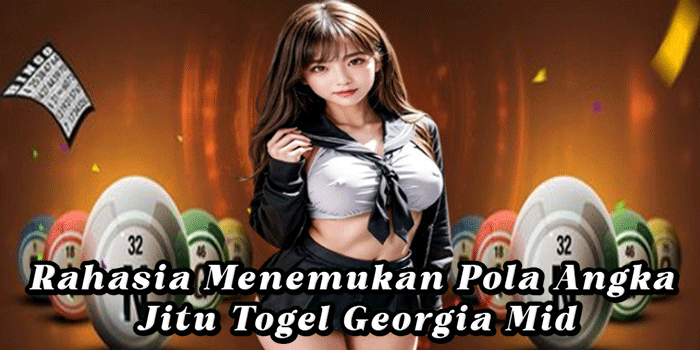 Rahasia Menemukan Pola Angka Jitu Togel Georgia Mid