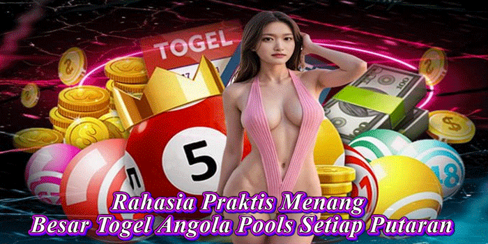 Rahasia Praktis Menang Besar Togel Angola Pools Setiap Putaran