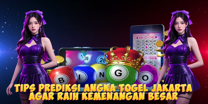 Tips Prediksi Angka Togel Jakarta Agar Raih Kemenangan Besar